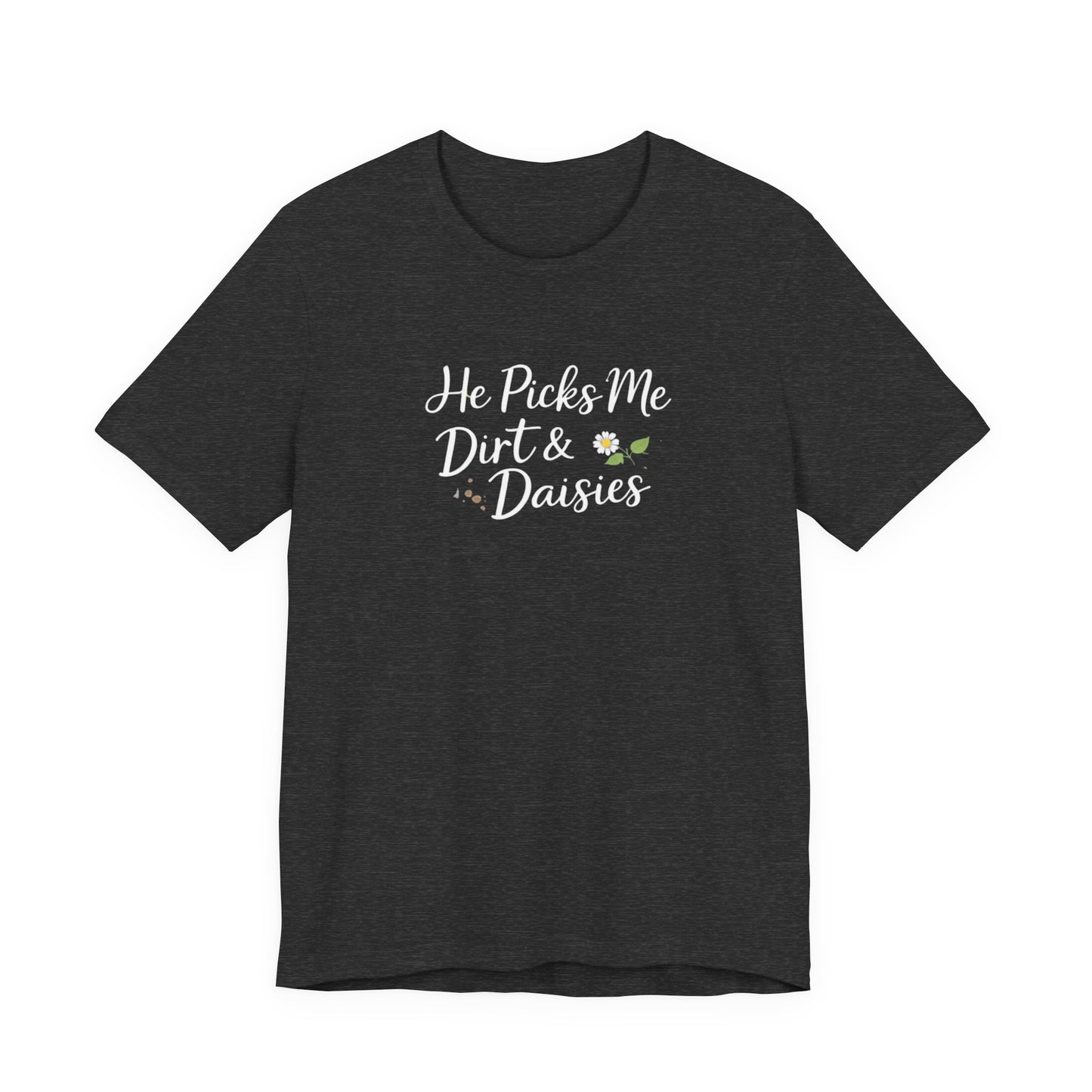 He Picks Me Dirt & Daisies Mama Tee | Boy Mom Shirt | Cute Mom Life Shirt | Outdoor Mama Graphic Tee
