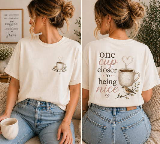 One Cup Closer to Being Nice Mama Tee | Faith-Based Coffee Shirt | Christian Mom Graphic Tee