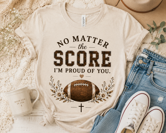 No Matter the Score I'm Proud of You Shirt | Football Mom Tee | Bella Canvas Game Day Shirt | Christian Football Mom Gift | Football Season Tee