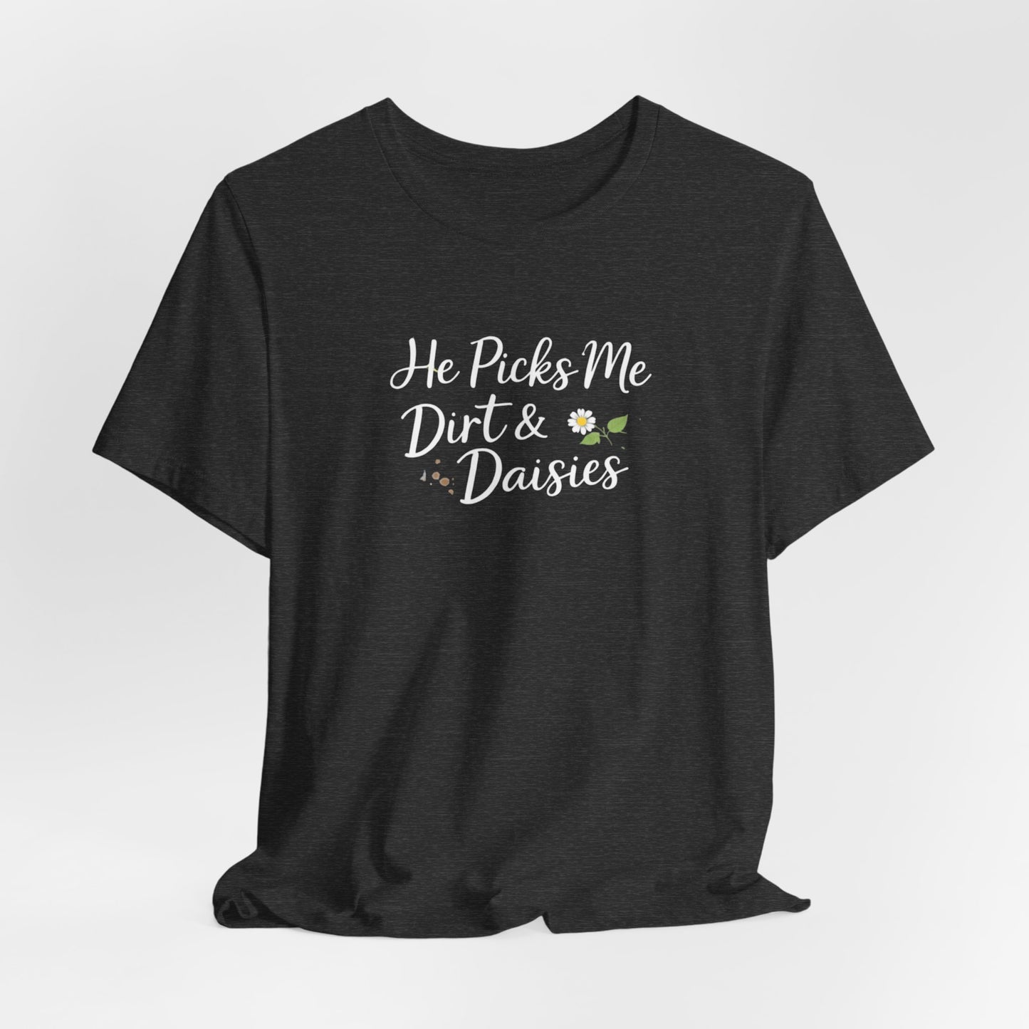 He Picks Me Dirt & Daisies Mama Tee | Boy Mom Shirt | Cute Mom Life Shirt | Outdoor Mama Graphic Tee