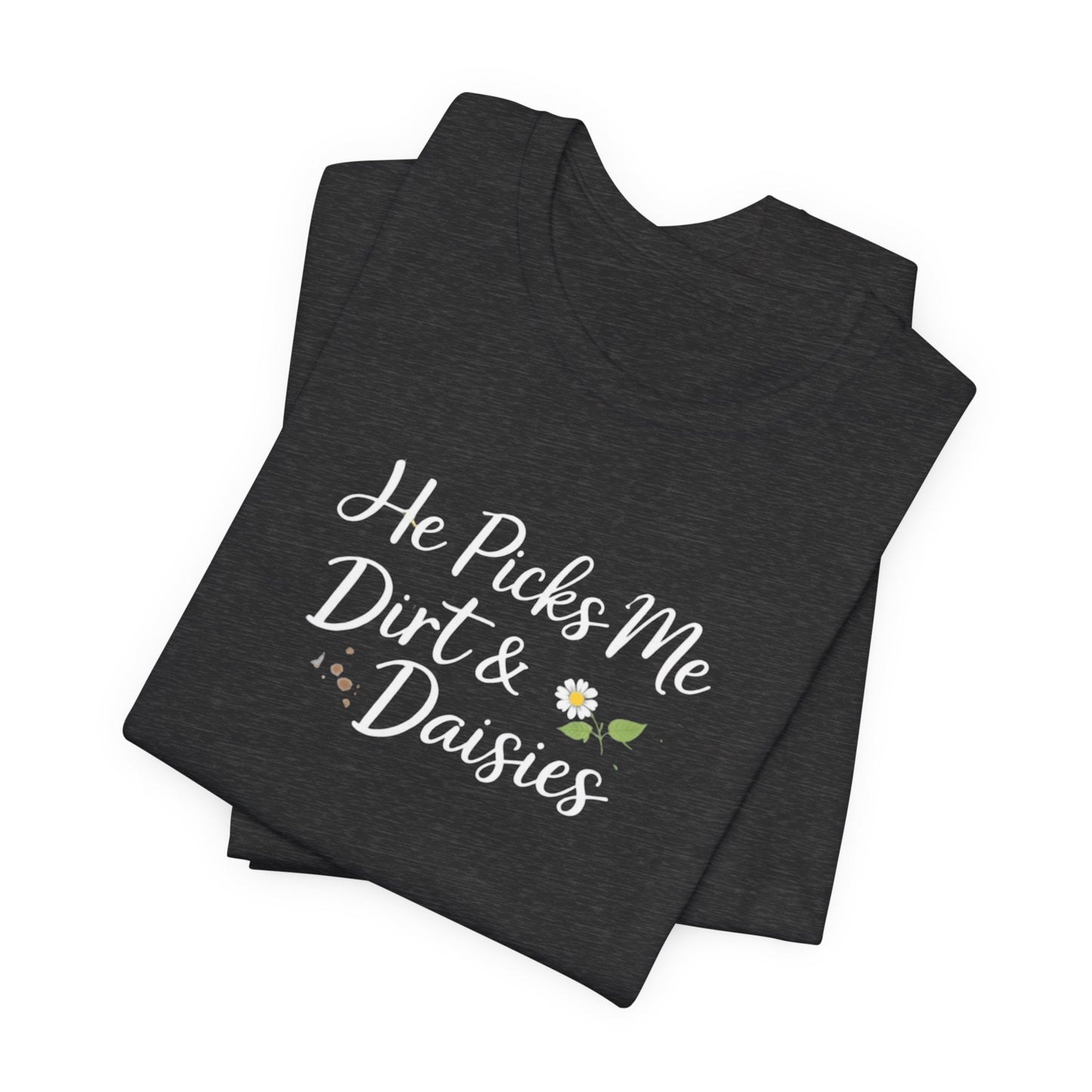 He Picks Me Dirt & Daisies Mama Tee | Boy Mom Shirt | Cute Mom Life Shirt | Outdoor Mama Graphic Tee