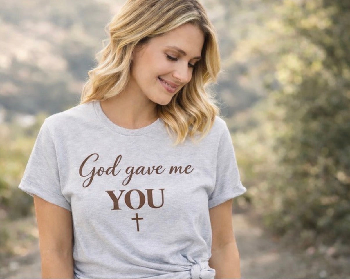 God Gave Me You Mom Shirt | Faith Based Mama Tee | Christian Motherhood Shirt